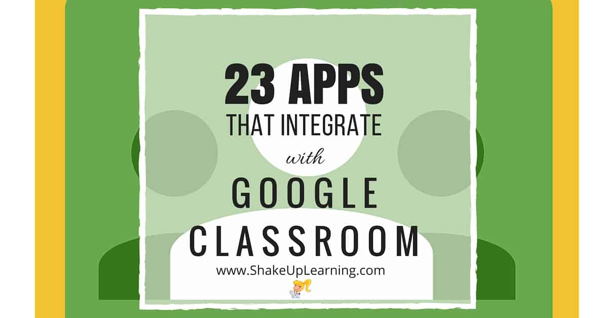 23 Awesome Apps that Integrate with Google Classroom | Shake Up Learning